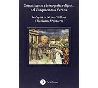 Committenza e iconografia religiosa nel Cinquecento a Verona. Indagini su Nicola Giolfino e Domenico Brusasorci