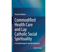 Commodified Health Care and Lay Catholic Social Spirituality: A Sociotheological-Synodal Approach