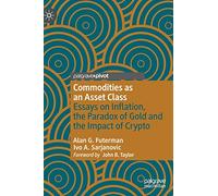 Commodities as an Asset Class: Essays on Inflation, the Paradox of Gold and the Impact of Crypto (Palgrave Studies in Classical Liberalism)