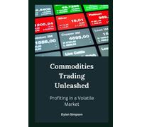 Commodities Trading Unleashed : Profiting in a Volatile Market