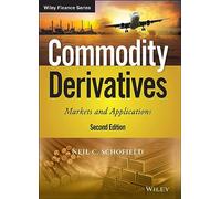 Commodity Derivatives: Markets and Applications (The Wiley Finance Series)