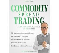 Commodity Spread Trading - The Correct Method of Analysis: Volume 2 - Method for Spread Trading with Commodity Futures, Ideal Book for Investing in ... and Experienced Traders (Financial Books)