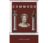 Commodo: Divinità imperiali romane (LA SAGA DEGLI DEI-IMPERATORI DI ROMA)