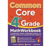 Common Core Grade 4 Math Workbook: Comprehensive Practice, Challenging Exercises, and Strategic Guidance for Complete Test-Day Confidence