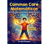 Common Core Matemáticas Grado 5: “Lecciones Claras, Práctica Guiada y Ejemplos Resueltos”