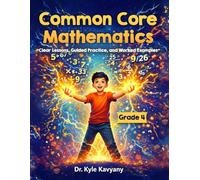 Common Core Mathematics Grade 4: “Clear Lessons, Guided Practice, and Worked Examples”