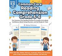 Common Core Reading Comprehension Grade 5 - 6: Fun Common Core Reading Practice for Grades 5-6 to Build Confidence, Boost Comprehension, and Get Ready for Tests (Common Core ELA Workbooks by Grade)