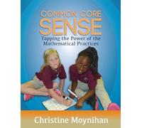 Common Core Sense: Tapping the Power of the Mathematical Practices