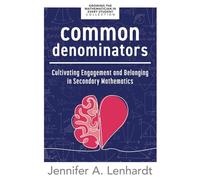 Common Denominators: Cultivating Engagement and Belonging in Secondary Mathematics (Growing the Mathematician in Every Student Collection)