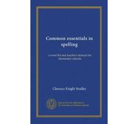 Common essentials in spelling: a word list and teacher's manual for elementary schools