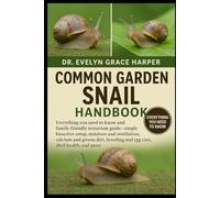 COMMON GARDEN SNAIL HANDBOOK: Everything You Need to Know and Family-Friendly Terrarium Guide - simple bioactive setup, moisture and ventilation, ... breeding and egg care, shell health, and more