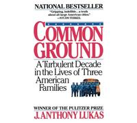 Common Ground: A Turbulent Decade in the Lives of Three American Families (Pulitzer Prize Winner)