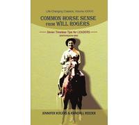 Common Horse Sense from Will Rogers: Seven Timeless Tips for Leaders (and Everyone Else)