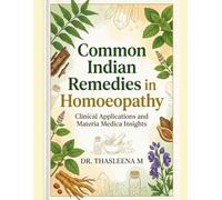Common Indian Remedies in Homoeopathy: Clinical Applications and Materia Medica Insights