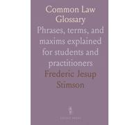 Common Law Glossary: Phrases, terms, and maxims explained for students and practitioners