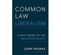 Common Law Liberalism: A New Theory of the Libertarian Society