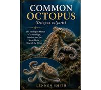 COMMON OCTOPUS (Octopus vulgaris): The Intelligent Master of Camouflage, Survival, and the Secret World Beneath the Waves