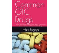 Common OTC Drugs: What everyone should know about commonly encountered over-the-counter drugs (What everyone should know about their health)