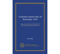 Common school laws of Kentucky, 1916: comp. in accordance with sections 35 and 37 of the Common school laws