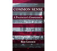 COMMON SENSE: A Politician's Compendium: Building a Fair, Transparent Economy for the 21st-Century AI Revolution
