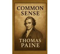 Common Sense: A Revolutionary Classic That Still Speaks Loudly Today