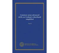 Common sense advanced drills on Graham's shorthand simplified: Part II