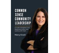 Common Sense Community Leadership: A Guide to Building Trust, Resolving Conflict, and Leading with Heart