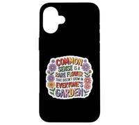 Common Sense Doesn't Grow in Everyone's Garden Design Carcasa para iPhone 16 Plus