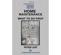 Common Sense Factor: Home Maintenance - What To Do First! (CS Factor - What To Do First Series)