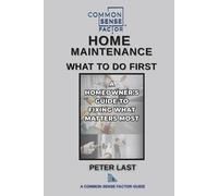 Common Sense Factor: Home Maintenance - What To Do First! (CS Factor - What To Do First Series)