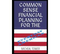 Common Sense Financial Planning for the Everyday American