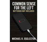 COMMON SENSE FOR THE LEFT: Batteries Not Included