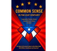 COMMON SENSE IN THE 21st CENTURY!: Inspired By Thomas Paine’s Revolutionary Vision & Ideas!