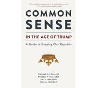 Common Sense in the Age of Trump: A Guide to Keeping Our Republic