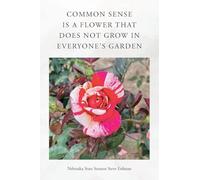 Common Sense Is a Flower That Does Not Grow in Everyone's Garden