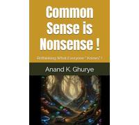 Common Sense is Nonsense !: Rethinking What Everyone " Knows" ! (Scientific Thinker Series)