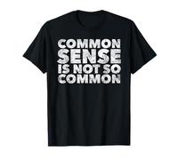 Common Sense is not so Common - Funny Quote Humor Dichos Camiseta