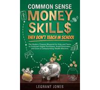 Common Sense Money Skills They Don't Teach in School: The Modern Finance Blueprint for Kids and Teens to Outsmart Digital Purchases, Avoid Scammers, ... Machine (Common Sense Finance For The Family)
