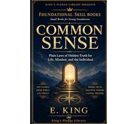Common Sense: Plain Laws of Hidden Truth for Life, Mindset, and the Individual (Foundational Skill Books)
