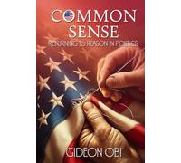 Common Sense: Returning to Reason in Politics