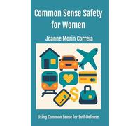 Common Sense Safety for Women: Using Common Sense for Self-Defense