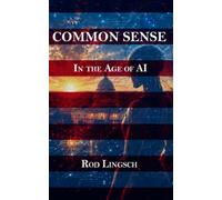 COMMON SENSE: Saving America: In the Age of AI and Robotics