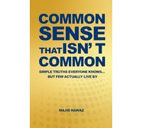 Common Sense That Isn’t Common: Simple Truths Everyone Knows… But Few Actually Live By