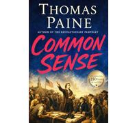 Common Sense: The Revolutionary Words That Gave Birth to the United States of America - 250th Anniversary Edition Featuring The Appendix & Essential Papers from The American Crisis