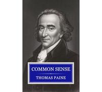 Common Sense: Thomas Paine's Foundation for the American Revolution and Liberty