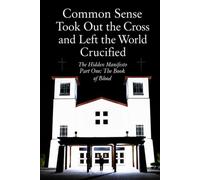 Common Sense Took Out The Cross And Left The World Crucified: Black And White Edition: The Hidden Manifesto: Part One The Book Of Blood
