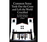 Common Sense Took Out The Cross And Left The World Crucified: The Hidden Manifesto