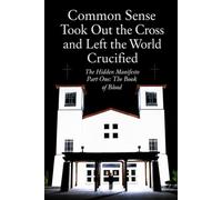 Common Sense Took Out The Cross And Left The World Crucified: The Hidden Manifesto