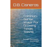 Common-Sense Water: For Growing: Texas Towns: Drought, Stormwater, and Survival