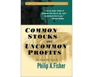 Common Stocks and Uncommon Profits and Other Writings: 40 (Wiley Investment Classics)